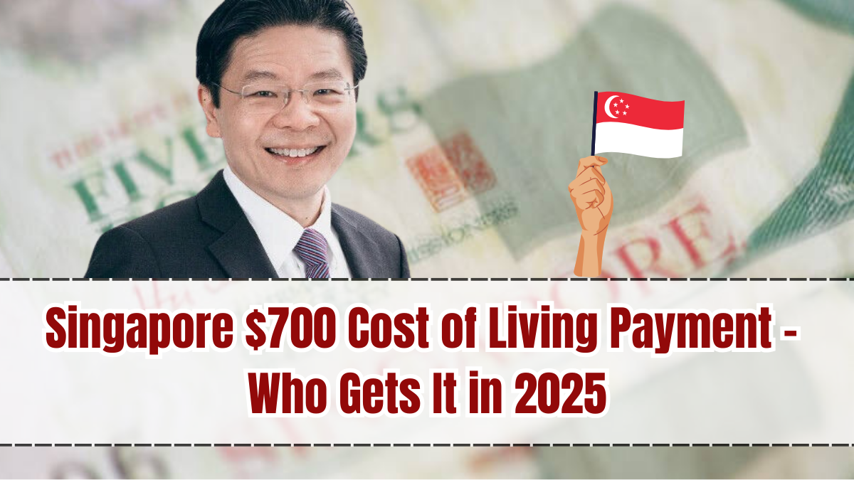Singapore $700 Cost of Living Payment – Who Gets It in 2025