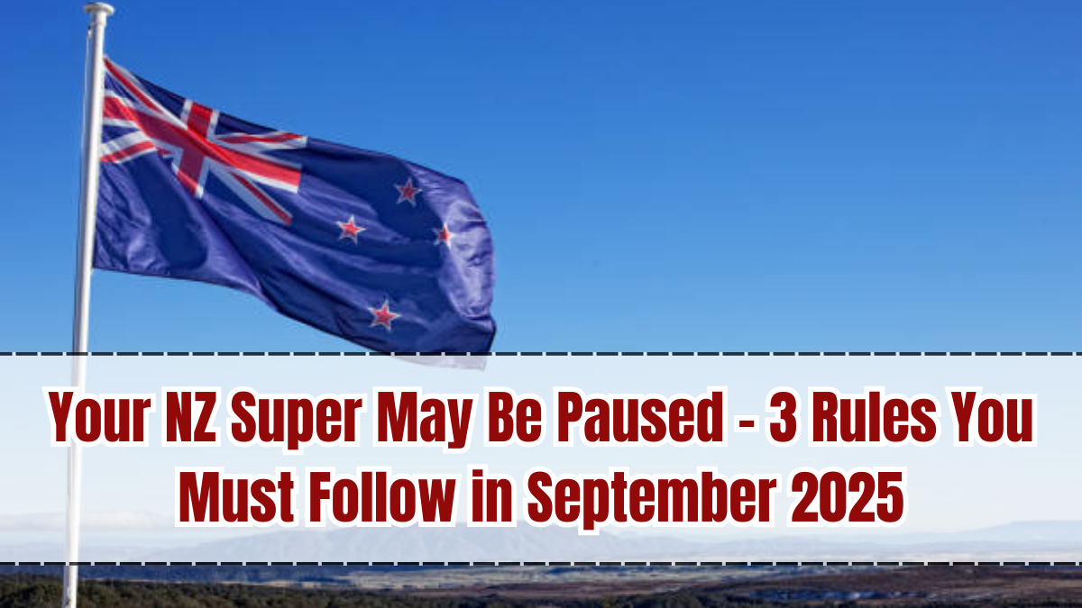 Your NZ Super May Be Paused – 3 Rules You Must Follow in September 2025