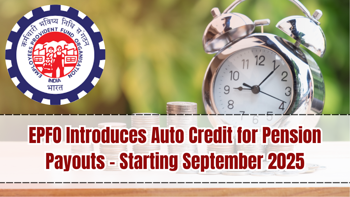 EPFO Introduces Auto Credit for Pension Payouts – Starting September 2025