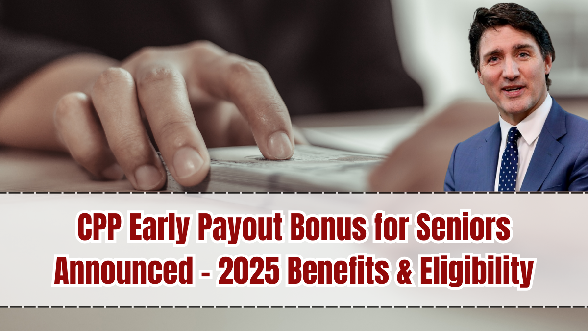 CPP Early Payout Bonus for Seniors Announced – 2025 Benefits & Eligibility