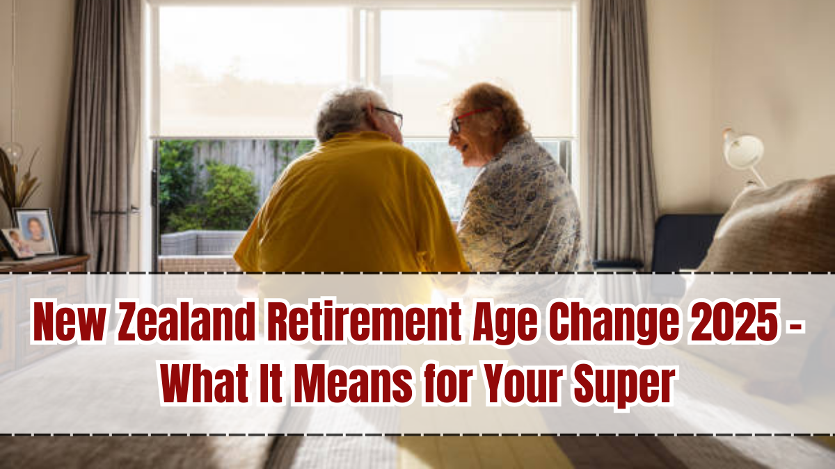 New Zealand Retirement Age Change 2025 – What It Means for Your Super