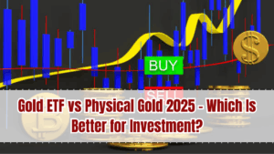 Gold ETF vs Physical Gold 2025 – Which Is Better for Investment?