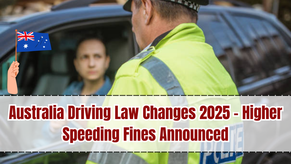 Australia Driving Law Changes 2025 – Higher Speeding Fines Announced