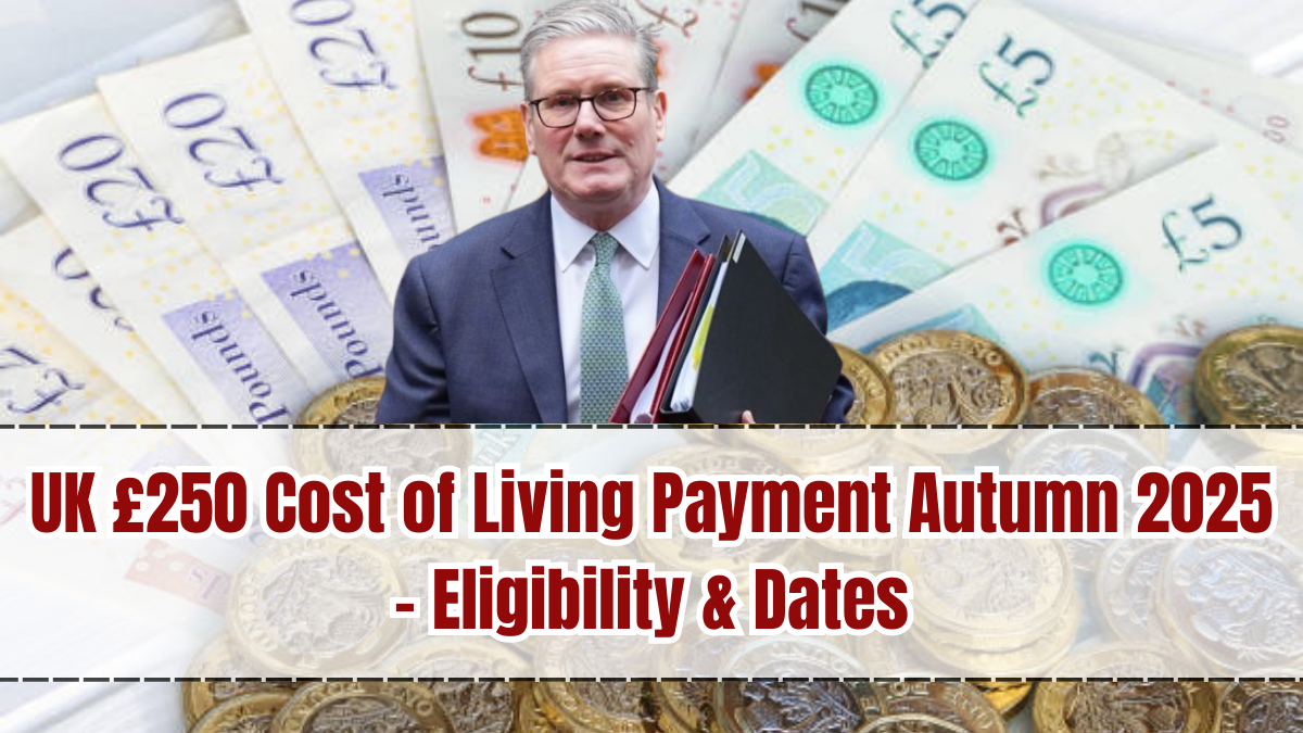 UK £250 Cost of Living Payment Autumn 2025 – Eligibility & Dates