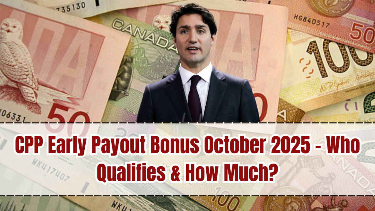 CPP Early Payout Bonus October 2025 – Who Qualifies & How Much?