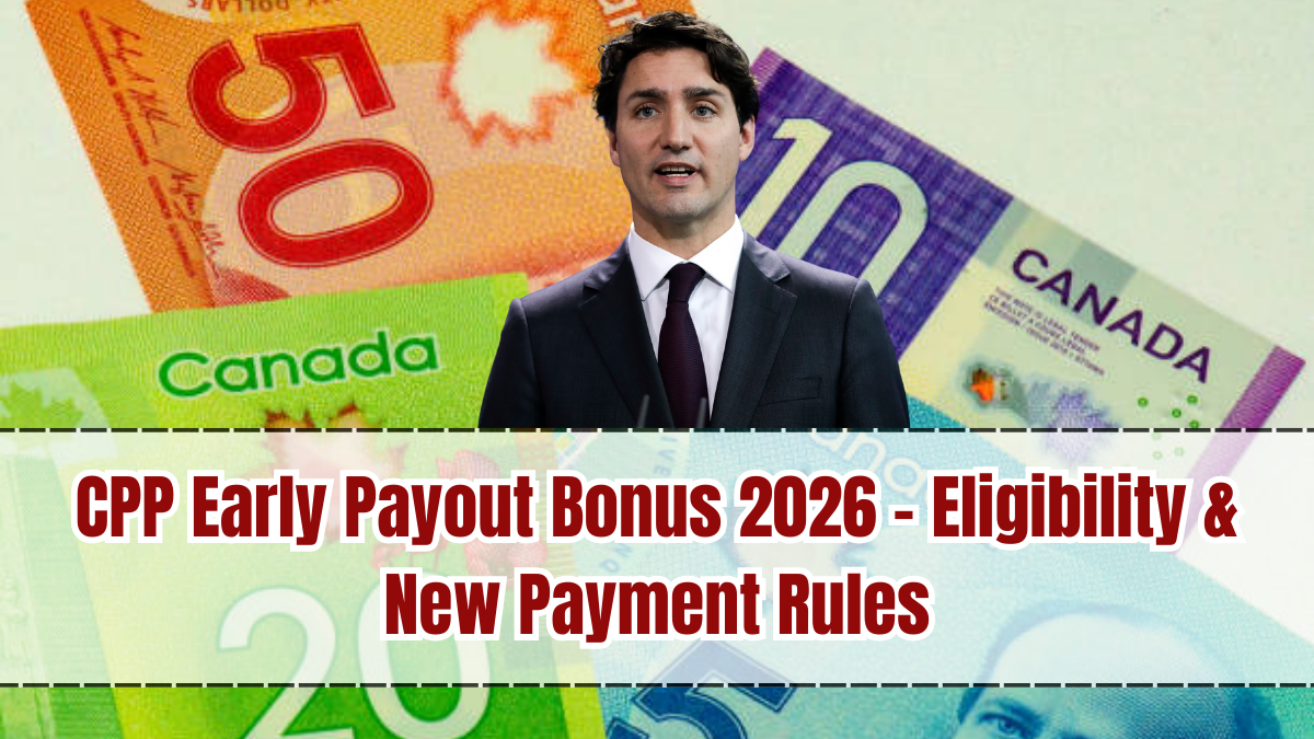 CPP Early Payout Bonus 2026 – Eligibility & New Payment Rules