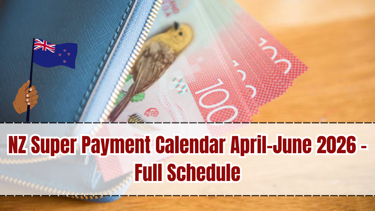 NZ Super Payment Calendar April–June 2026 – Full Schedule