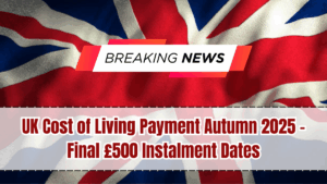 UK Cost of Living Payment Autumn 2025 – Final £500 Instalment Dates