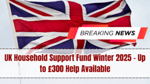 UK Household Support Fund Winter 2025 – Up to £300 Help Available