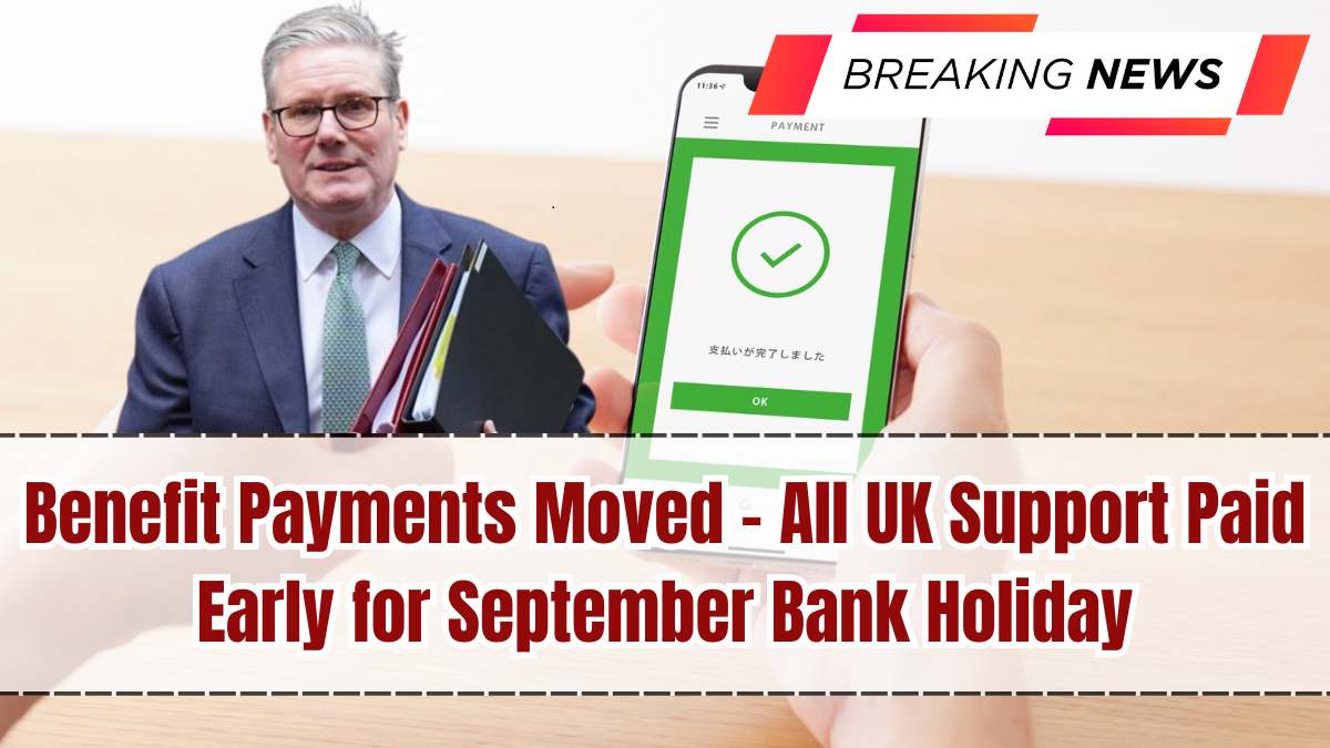 Benefit Payments Moved – All UK Support Paid Early for September Bank Holiday