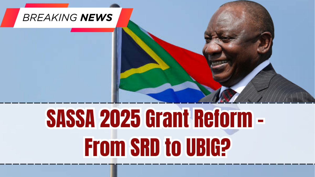 SASSA 2025 Grant Reform – From SRD to UBIG?