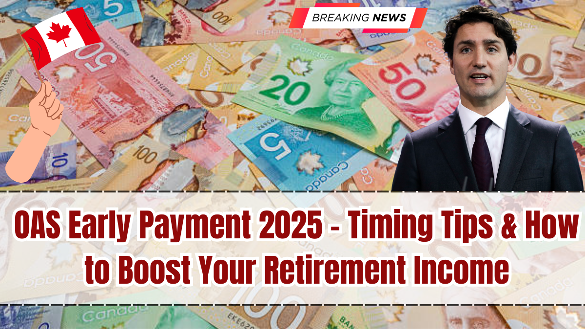 OAS Early Payment 2025 – Timing Tips & How to Boost Your Retirement Income